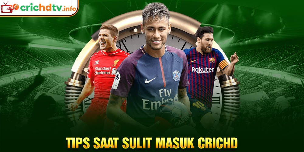 Tips Saat Sulit Masuk Crichd